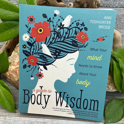 A Guide to Body Wisdom: What Your Mind Needs to Know About Your Body