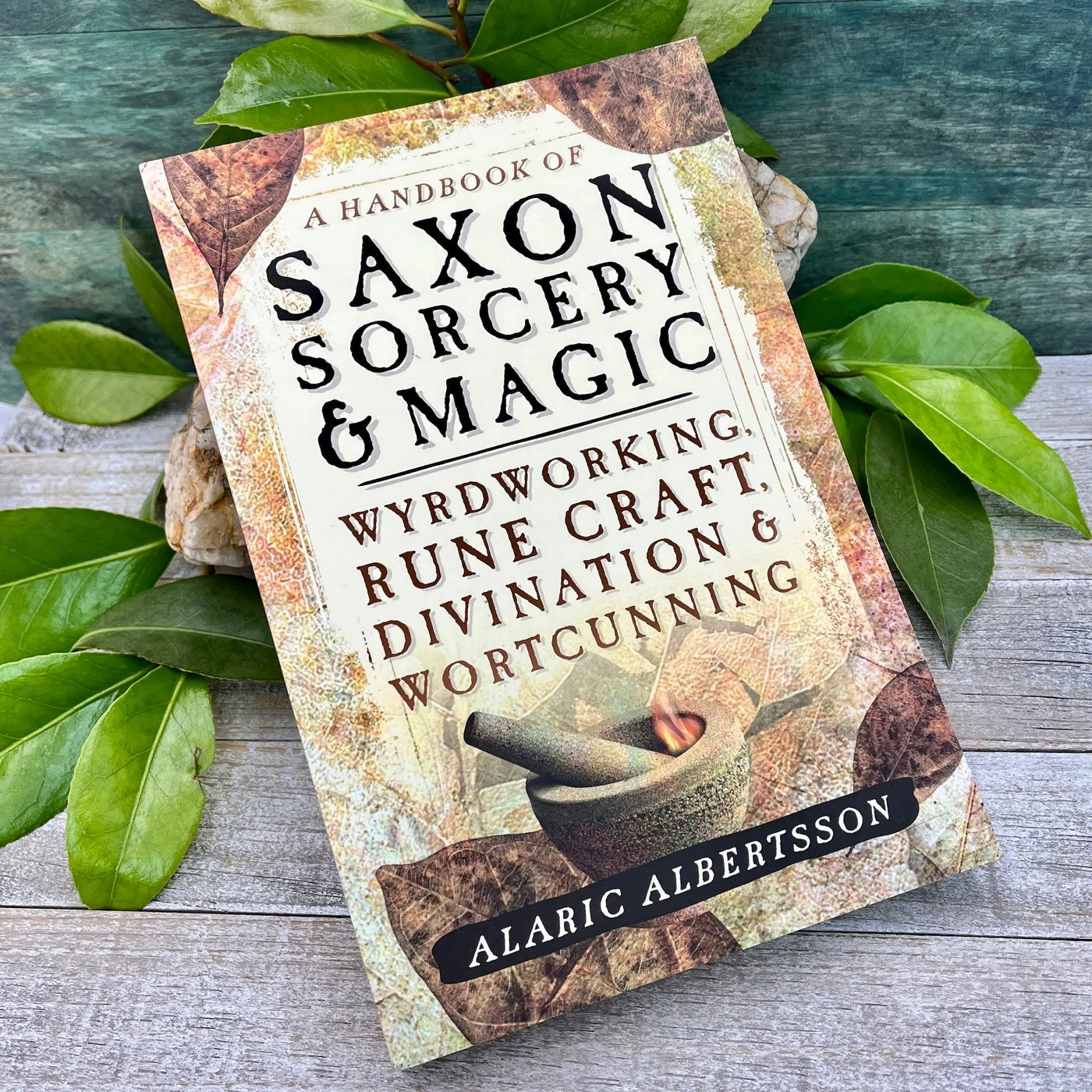 A Handbook of Saxon Sorcery & Magic: Wyrdworking, Rune Craft, Divination, and Wortcunning