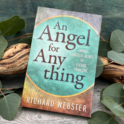 an Angel for Anything Invoke Angelic Allies to Elevate Your Life