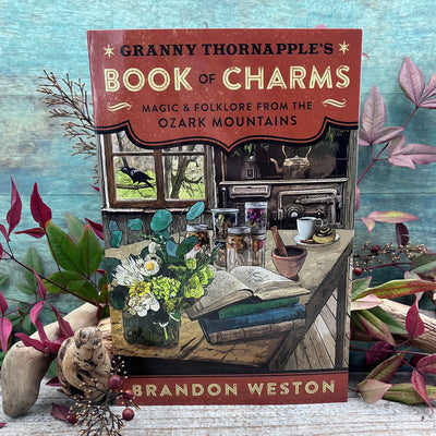 Granny Thornapple's Book of Charms: Magic & Folklore from the Ozark Mountains