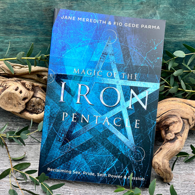 Magic of the Iron Pentacle: Reclaiming Sex, Pride, Self, Power & Passion