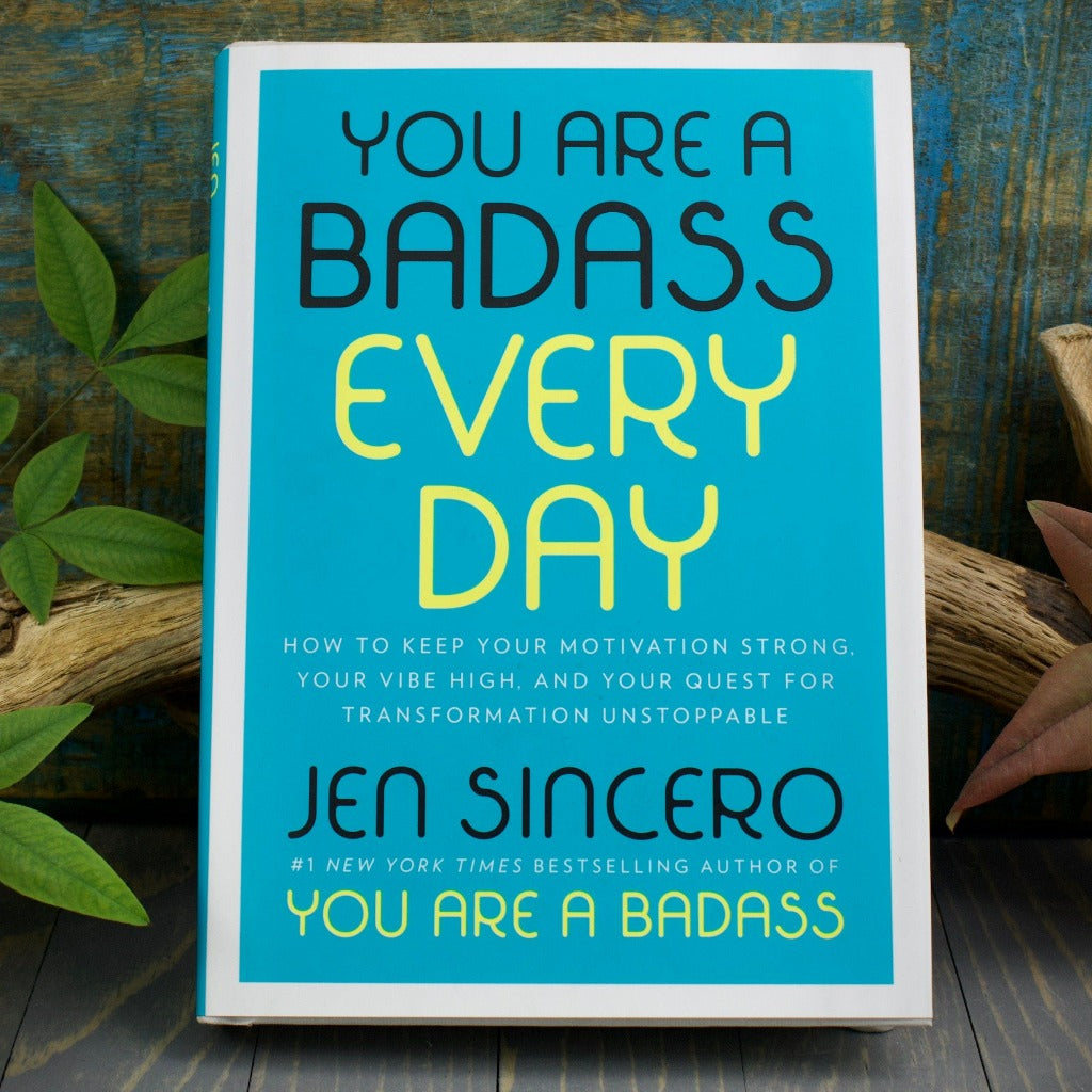 You Are A Badass Every Day: How to Keep Your Motivation Strong, Your Vibe High, and Your Quest for Transformation Unstoppable