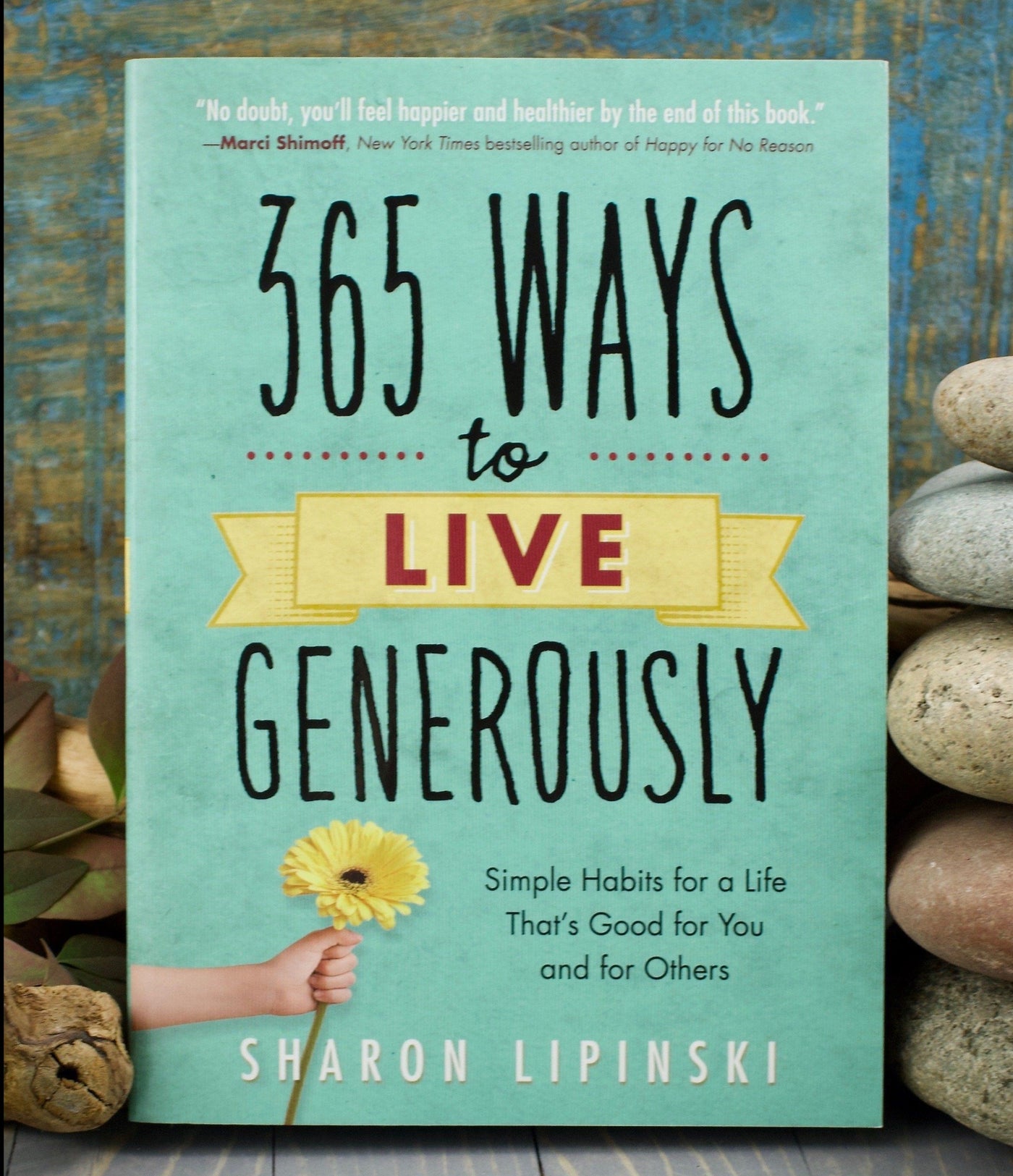 365 Ways to Live Generously: Simple Habits for a Life That's Good for You and for Others