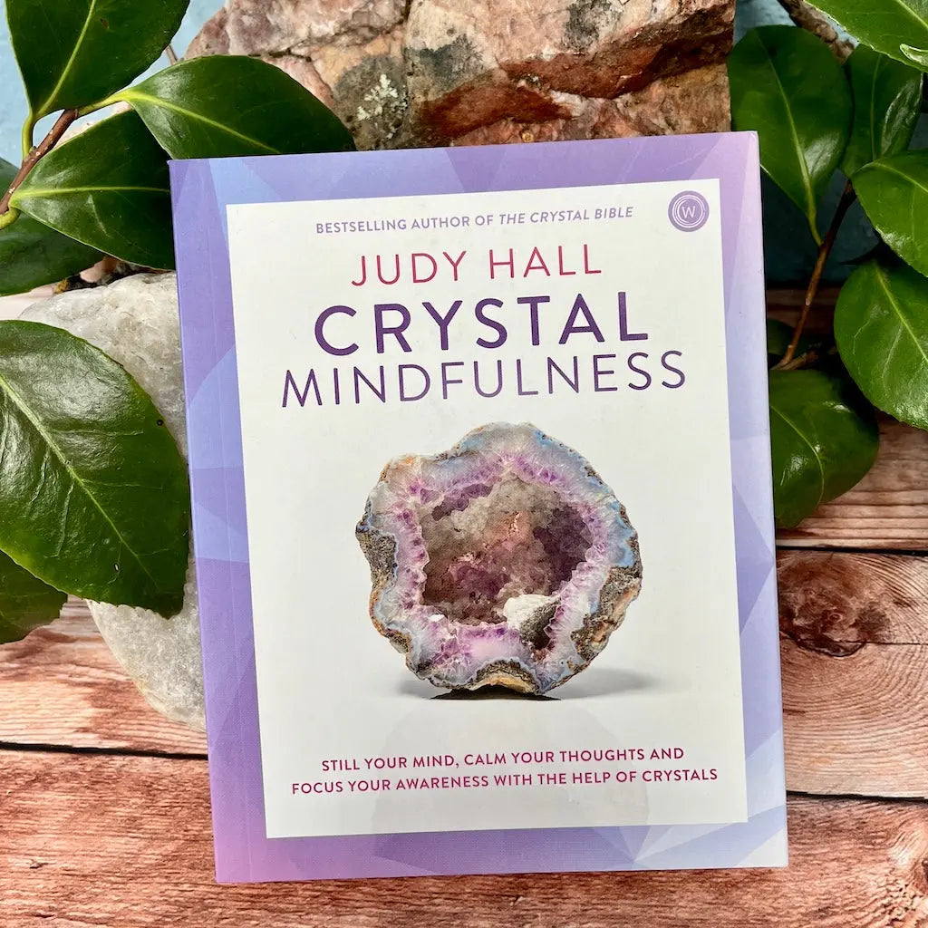Crystal Mindfulness: Still Your Mind, Calm Your Thoughts and Focus Your Awareness with the Help of Crystals