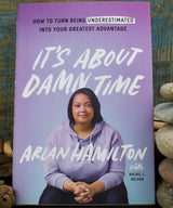 It's About Damn Time: How to Turn Being Underestimated into Your Greatest Advantage