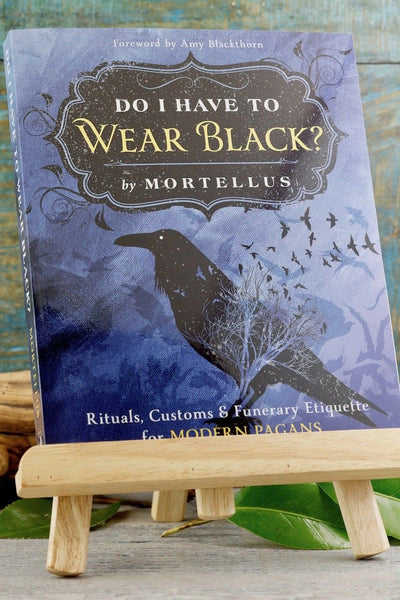 Do I Have to Wear Black? Rituals, Customs & Funerary Etiquette for Modern Pagans