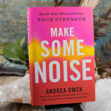 Make Some Noise: Speak Your Mind and Own Your Strength